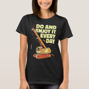 Crane Operator do and enjoy it everyday Constructi T-Shirt