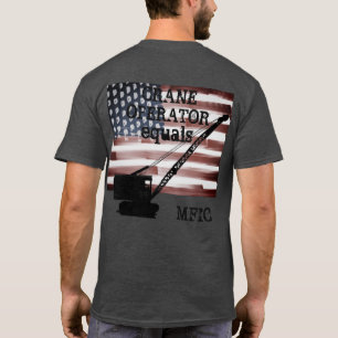 CRANE OPERATOR EQUALS MFIC completely custom T-Shirt