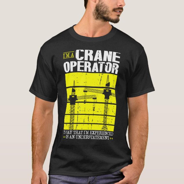 Crane Operator Forklift Tower Crane For Crane Work T-Shirt (Front)