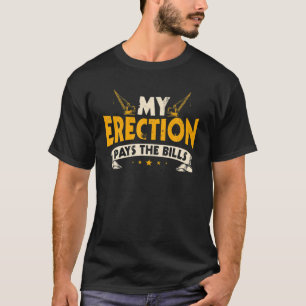 Crane Operator Gifts Funny My Erection Pays The Bi T-Shirt