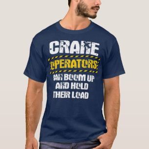 Crane Operator Gifts Funny We Boom Up And Hold T-Shirt