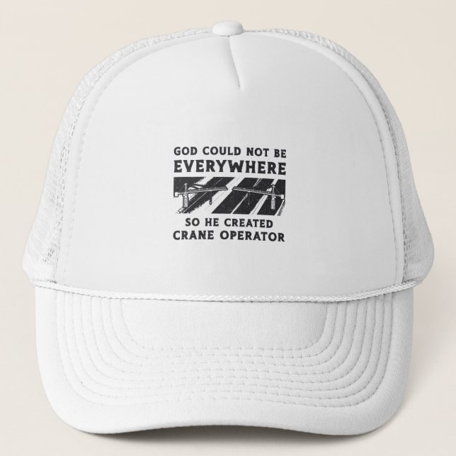 Crane Operator God Could Not Be Driver Worker Trucker Hat (Front)