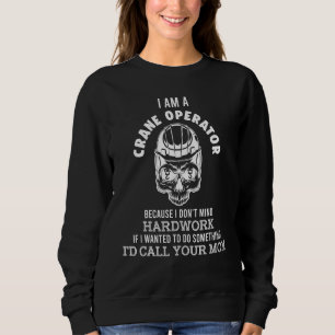 Crane Operator Hard Work Construction Site Worker Sweatshirt