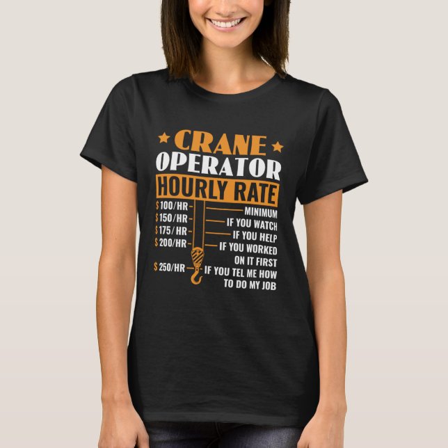 Crane Operator Hourly Rate Construction Heavy Equi T-Shirt (Front)