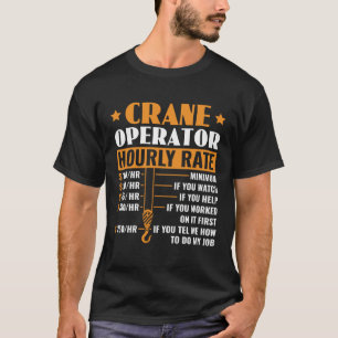 Crane Operator Hourly Rate Construction Heavy Equi T-Shirt