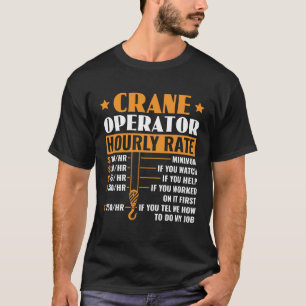 Crane Operator Hourly Rate Construction Heavy Equi T-Shirt