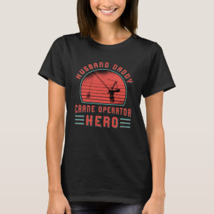 Crane Operator Husband Daddy Construction Site T-Shirt