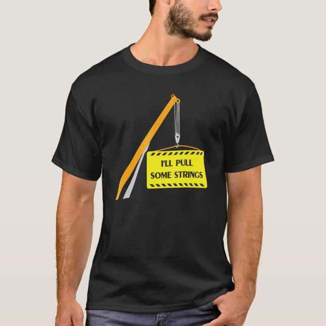 Crane Operator I'll Pull Some Strings T-Shirt (Front)