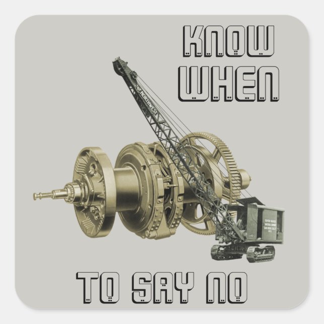 CRANE OPERATOR KNOW WHEN TO SAY NO CRAWLER CRANE SQUARE STICKER (Front)