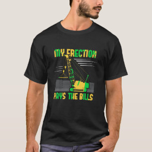 Crane Operator My Erection Pays The Bills Cranes G T-Shirt