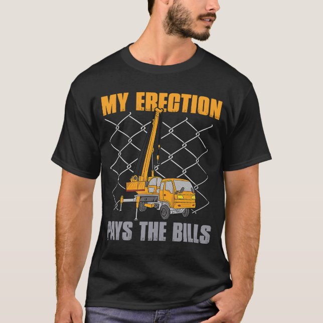 Crane Operator Quote My Erection Pays the Bills Cr T-Shirt (Front)