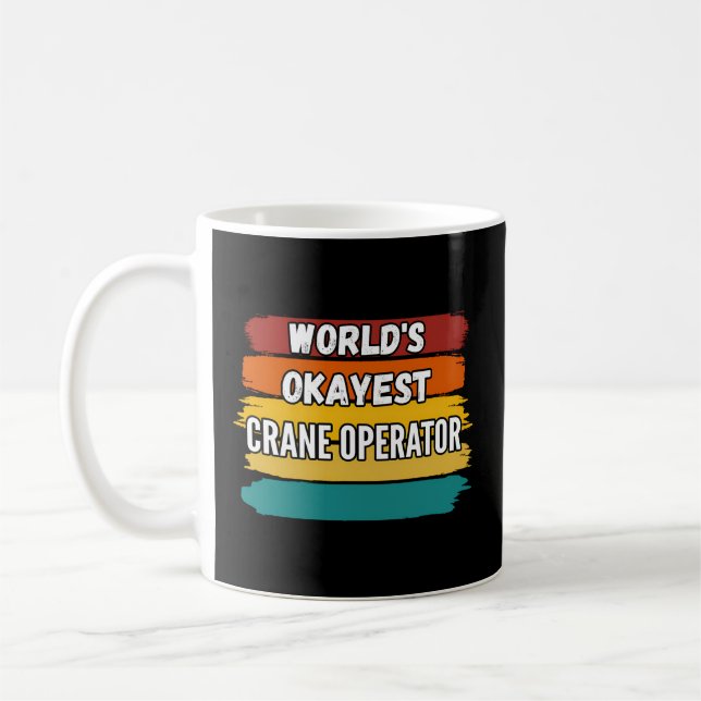 Crane Operator World'S Okayest Crane Operator Coffee Mug (Left)