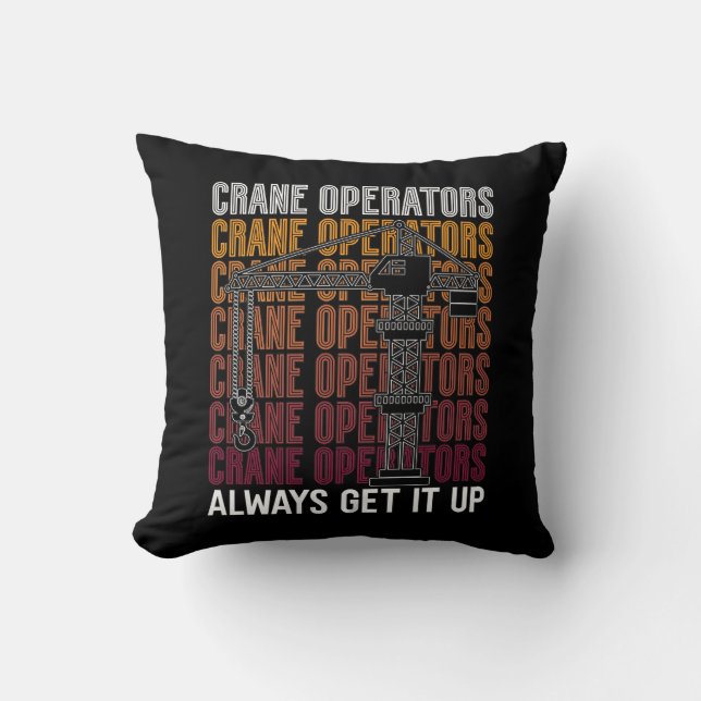 Crane Operators Always Get It Up Construction Site Cushion (Front)