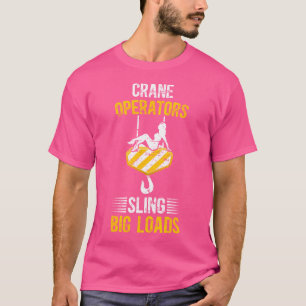 Crane Operators Funny Crane Operator Crane Driver T-Shirt
