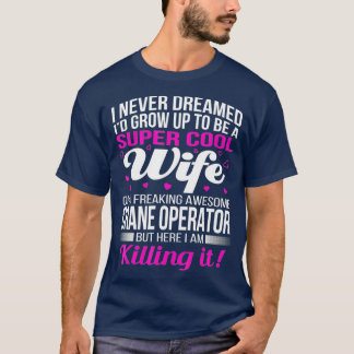 Crane Operators Wife T  Funny Gift T-Shirt