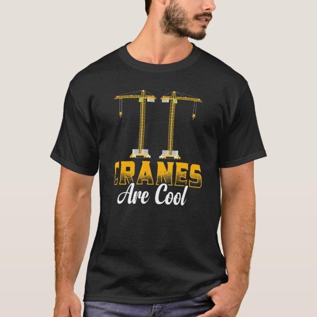 Cranes Are Cool Construction Equipment  Crane Oper T-Shirt (Front)