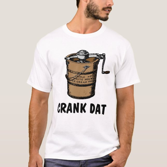 Crank Dat - Homemade Ice Cream Freezer T-Shirt (Front)
