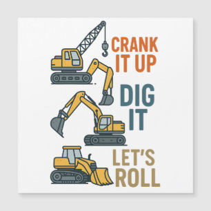 Crank It Up Dig It Lets Roll Construction Machine