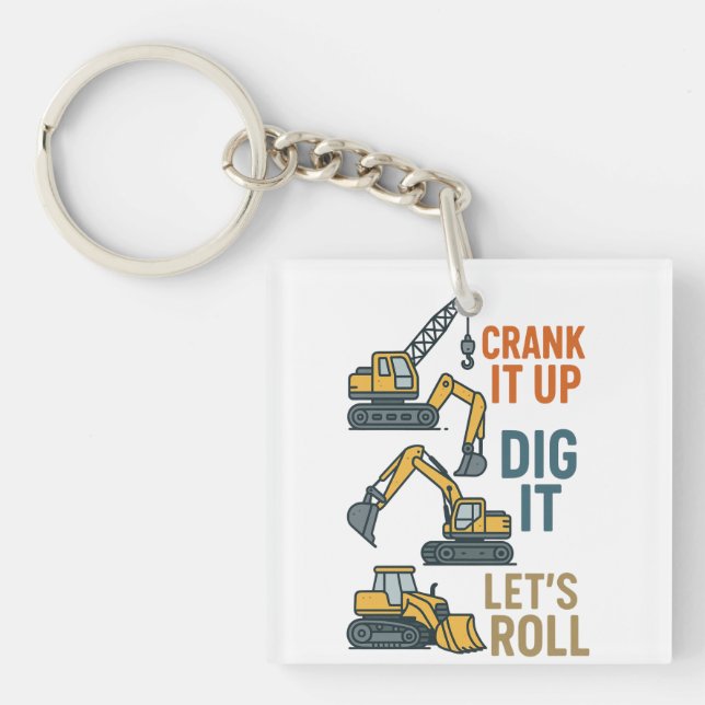 Crank It Up Dig It Lets Roll Construction Machine Key Ring (Front)