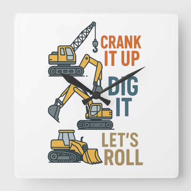 Crank It Up Dig It Lets Roll Construction Machine Square Wall Clock (Front)