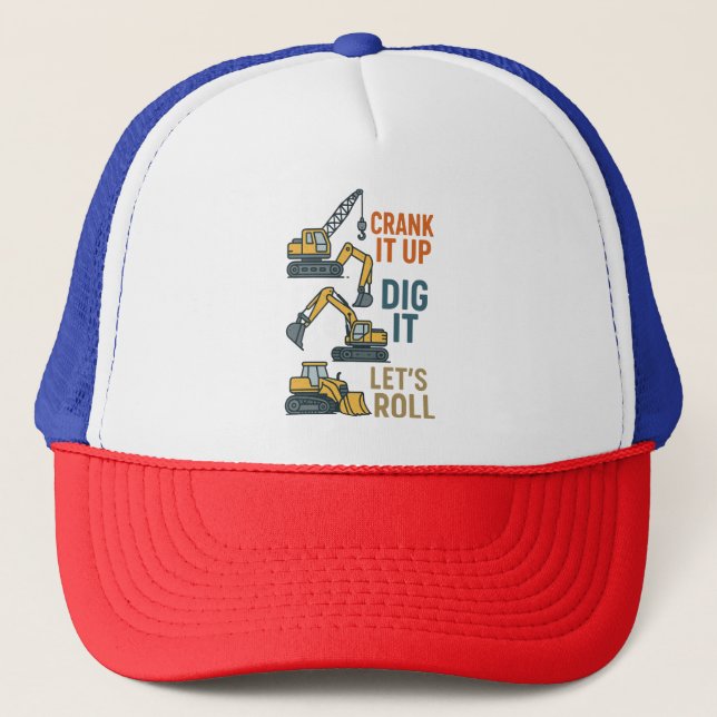 Crank It Up Dig It Lets Roll Construction Machine Trucker Hat (Front)