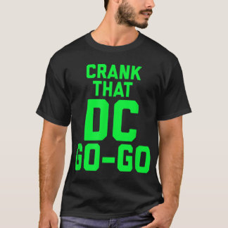 Crank That Washington DC Go Go design  T-Shirt