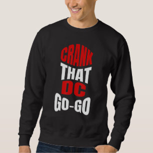 Crank That Washington DC Go-Go music present for a Sweatshirt