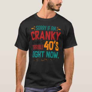 Cranky Forties Sarcastic 40th Birthday Saying Dad T-Shirt