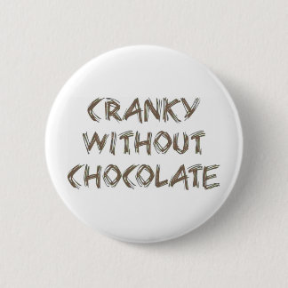 Cranky without Chocolate 6 Cm Round Badge