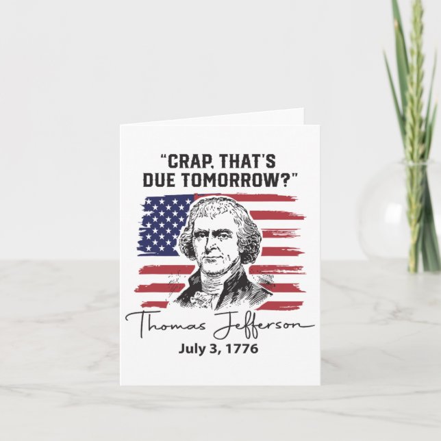Crap That's Due Tomorrow Funny 4th Of July Thomas  Card (Front)