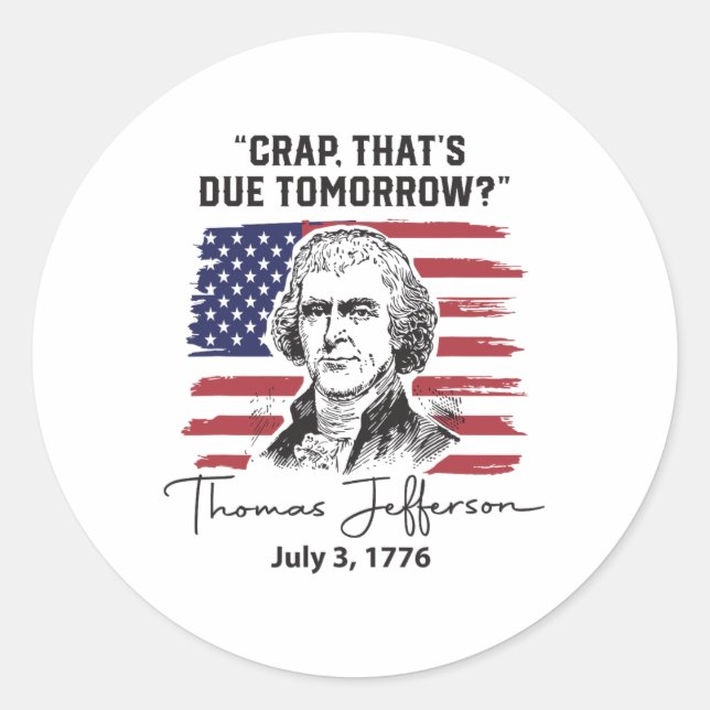 Crap That's Due Tomorrow Funny 4th Of July Thomas  Classic Round Sticker (Front)