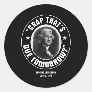 Crap That's Due Tomorrow T Shirt  Classic Round Sticker