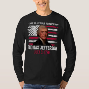Crap That's Due Tomorrow Thomas Jefferson 4th Of J T-Shirt