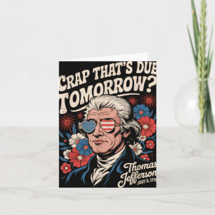Crap Thats Due Tomorrow Thomas Jefferson Funny Flo Card