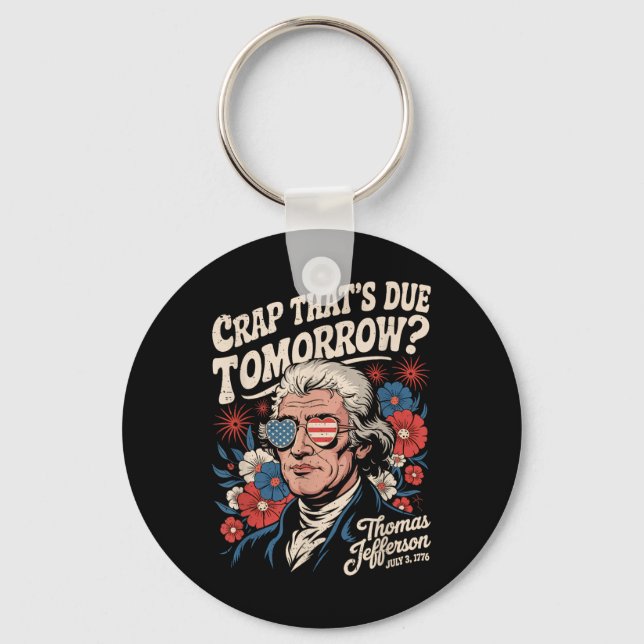 Crap Thats Due Tomorrow Thomas Jefferson Funny Flo Key Ring (Front)