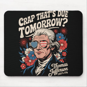 Crap Thats Due Tomorrow Thomas Jefferson Funny Flo Mouse Mat