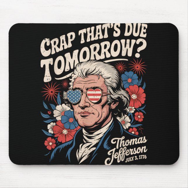 Crap Thats Due Tomorrow Thomas Jefferson Funny Flo Mouse Mat (Front)