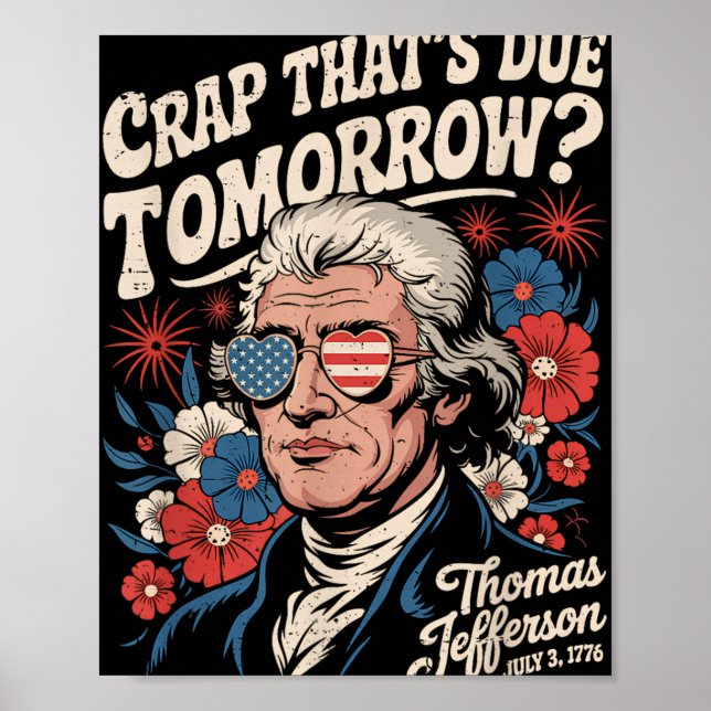 Crap Thats Due Tomorrow Thomas Jefferson Funny Flo Poster (Front)
