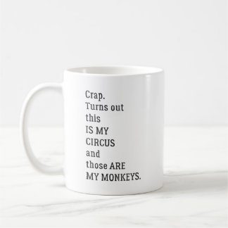 Crap Turns out This Is My Circus and Those Are My Coffee Mug