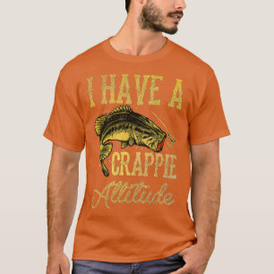 Crappie Fishing I Have A Crappie Attitude Fishing T-Shirt