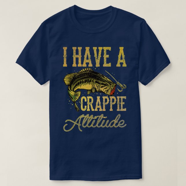 Crappie Fishing I Have A Crappie Attitude Fishing  T-Shirt (Design Front)