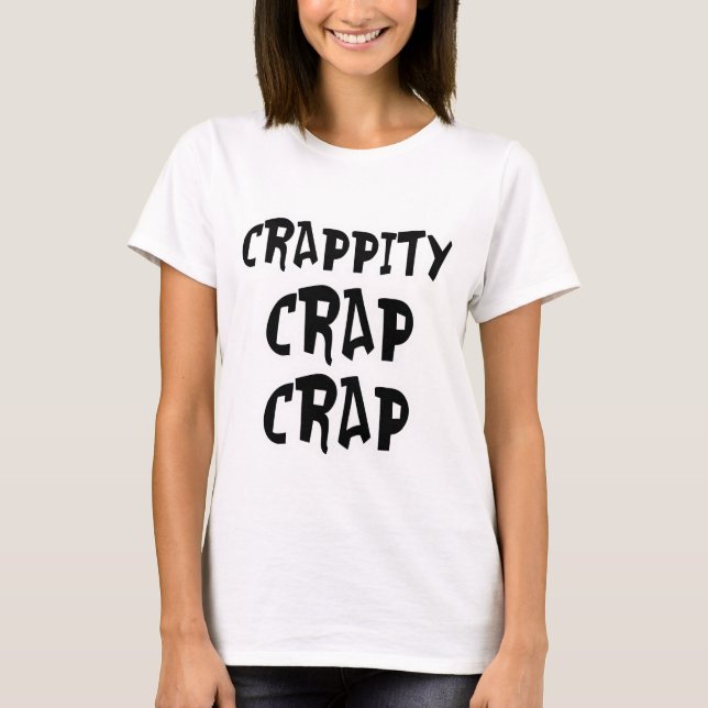 Crappity Crap Crap T-Shirt (Front)