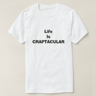 Craptacular Life Is Funny Dirty Humour Joke Silly T-Shirt