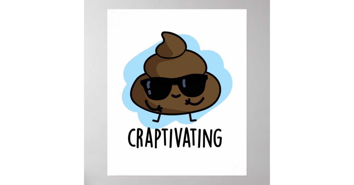 Craptivating Funny Poop Pun Poster Zazzle