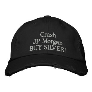 Crash JP Morgan BUY SILVER! Embroidered Hat