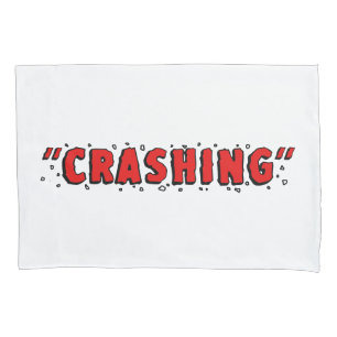 "CRASHING" PILLOWCASE