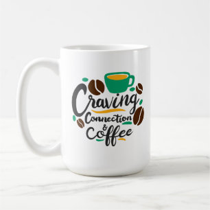 “Craving Connection and Coffee”  Coffee Mug