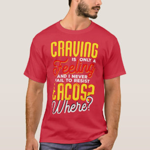 Craving Is Only A Feeling And I Never Fail To Resi T-Shirt