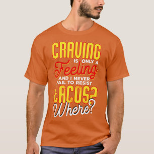 Craving Is Only A Feeling And I Never Fail To Resi T-Shirt