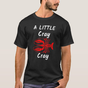 Crawfish Boil A Little Cray Crayfish Boils Men Wo T-Shirt